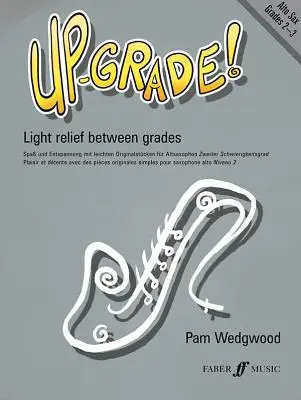 Up-Grade! Altový saxofón: Ľahká úľava medzi triedami: Triedy 2-3 - Up-Grade! Alto Saxophone: Light Relief Between Grades: Grades 2-3