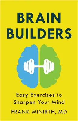 Budovatelia mozgu: Jednoduché cvičenia na zbystrenie mysle - Brain Builders: Easy Exercises to Sharpen Your Mind