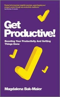Získajte produktívne! Zvyšovanie produktivity a vybavovanie vecí - Get Productive!: Boosting Your Productivity and Getting Things Done