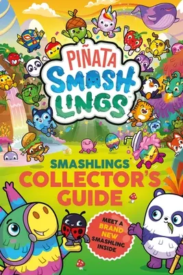 Pinata Smashlings: Smashlings Collector's Guide - Pinata Smashlings: Smashlings Collector’s Guide