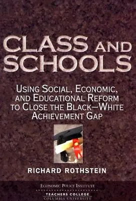 Trieda a školy: Využitie sociálnej, ekonomickej a vzdelávacej reformy na odstránenie rozdielov vo vzdelávaní medzi čiernymi a bielymi - Class and Schools: Using Social, Economic, and Educational Reform to Close the Black-White Achievement Gap
