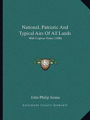 Národné, vlastenecké a typické piesne všetkých krajín: S bohatými poznámkami (1890) - National, Patriotic And Typical Airs Of All Lands: With Copious Notes (1890)