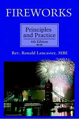 Ohňostroje, princípy a prax, 4. vydanie - Fireworks, Principles and Practice, 4th Edition