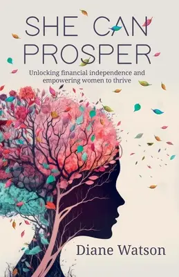 Ona môže prosperovať: Odomknutie finančnej nezávislosti a posilnenie postavenia žien, aby sa im darilo - She Can Prosper: Unlocking financial independence and empowering women to thrive