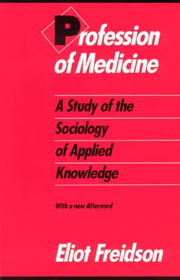 Profesia lekára: Štúdia o sociológii aplikovaného poznania - Profession of Medicine: A Study of the Sociology of Applied Knowledge