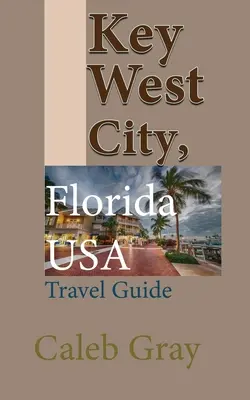 Mesto Key West, Florida, USA: Cestovný sprievodca - Key West City, Florida USA: Travel Guide