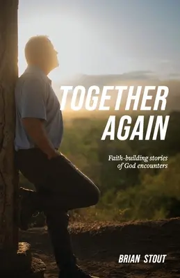 Znovu spolu: Príbehy o stretnutiach s Bohom, ktoré budujú vieru - Together Again: Faith-building stories of God encounters