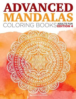 Pokročilé mandaly Omaľovánky pre dospelých Zábavné vydanie 4 - Advanced Mandalas Coloring Books Adults Fun Edition 4
