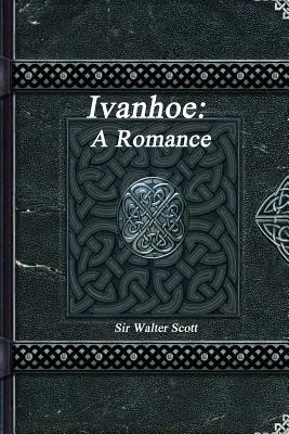 Ivanhoe: Ivanhoe: román o Ivanhoeovi a jeho rodine: historický román - Ivanhoe: A Romance