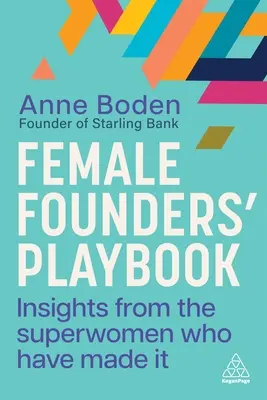 Príručka pre zakladateľky: Poznatky superžien, ktoré to dokázali - Female Founders' Playbook: Insights from the Superwomen Who Have Made It
