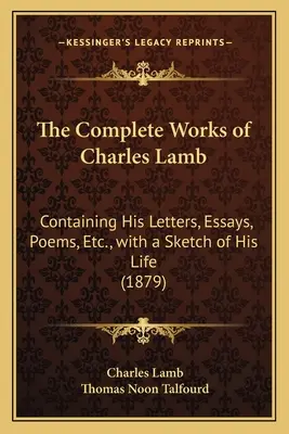 Súborné dielo Charlesa Lamba: Obsahujúce jeho listy, eseje, básne atď. a náčrt jeho života (1879) - The Complete Works of Charles Lamb: Containing His Letters, Essays, Poems, Etc., with a Sketch of His Life (1879)