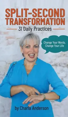 Split-Second Transformation Change Your Words, Change Your Life: 31 Daily Practices