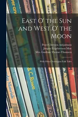 Na východ od slnka a na západ od mesiaca: S ďalšími nórskymi ľudovými rozprávkami - East O' the Sun and West O' the Moon: With Other Norwegian Folk Tales