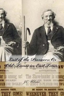 Posledný z priekopníkov: Staré časy vo východnom Tenn. - Last of the Pioneers: Or Old Times in East Tenn.
