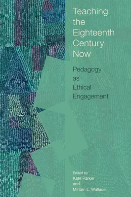 Vyučovanie osemnásteho storočia teraz: Pedagogika ako etická angažovanosť - Teaching the Eighteenth Century Now: Pedagogy as Ethical Engagement