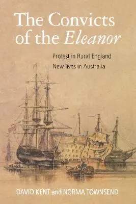 Odsúdenci z Eleanor: Protesty na anglickom vidieku, nové životy v Austrálii - The Convicts of the Eleanor: Protest in Rural England, New Lives in Australia