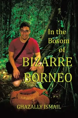 V lone BIZARRE BORNEO - In the Bosom of BIZARRE BORNEO