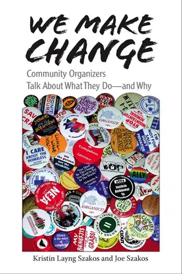 Robíme zmeny: Komunitní organizátori hovoria o tom, čo robia - a prečo. - We Make Change: Community Organizers Talk about What They Do--And Why