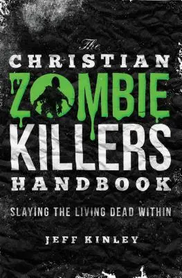 Príručka kresťanských zabijakov zombíkov: Zabíjanie živých mŕtvych vo vnútri - The Christian Zombie Killers Handbook: Slaying the Living Dead Within