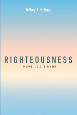 Spravodlivosť: Stará zmluva (2. zväzok: Stará zmluva) - Righteousness: Volume 2: Old Testament