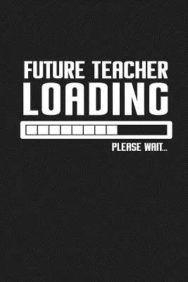 Budúci učiteľ Loading Prosím, počkajte...: Vtipné darčeky pre učiteľov - Future Teacher Loading Please Wait...: Funny Teacher Gifts