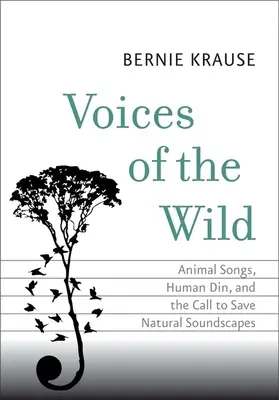 Hlasy divočiny: Zvieracie piesne, ľudský spev a výzva na záchranu prírodnej zvukovej krajiny - Voices of the Wild: Animal Songs, Human Din, and the Call to Save Natural Soundscapes