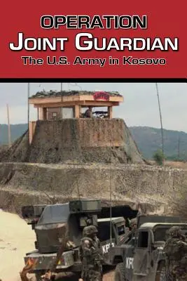 Operácia Joint Guardian: Armáda USA v Kosove (The U.S. Army in Kosovo) - Operation Joint Guardian: The U.S. Army in Kosovo