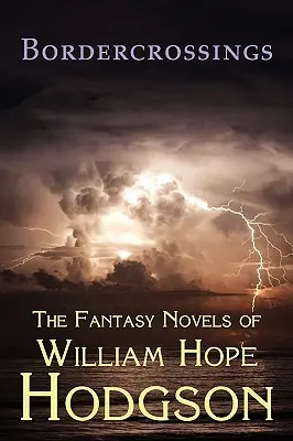 Bordercrossings: Fantasy romány Williama Hopea Hodgsona (The Fantasy Novels of William Hope Hodgson) - Bordercrossings: The Fantasy Novels of William Hope Hodgson