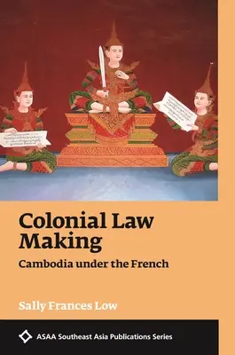 Koloniálne zákonodarstvo: Kambodža pod vládou Francúzov - Colonial Law Making: Cambodia Under the French