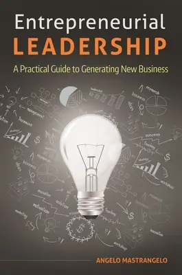 Podnikateľské vedenie: Praktická príručka pre generovanie nových podnikov - Entrepreneurial Leadership: A Practical Guide to Generating New Business
