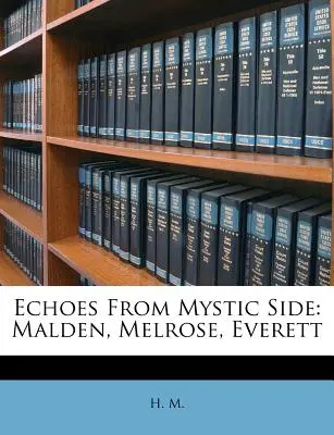 Ozveny z mystickej strany: Malden, Melrose, Everett - Echoes from Mystic Side: Malden, Melrose, Everett
