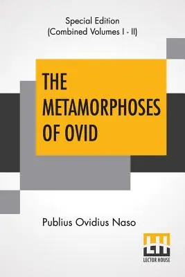 Ovidiove Metamorfózy (kompletné): Riley, s úvodom a vysvetlivkami Henryho T. Rileyho, doslovne preložené do anglickej prózy - The Metamorphoses Of Ovid (Complete): Literally Translated Into English Prose, With Copious Notes and Explanations By Henry T. Riley, With An Introduc