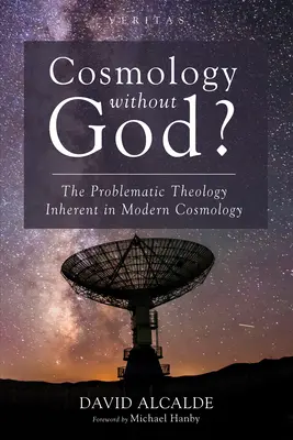 Kozmológia bez Boha?: Problematická teológia obsiahnutá v modernej kozmológii - Cosmology Without God?: The Problematic Theology Inherent in Modern Cosmology