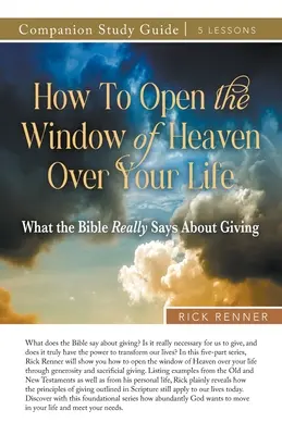 Ako otvoriť nebeské okno nad svojím životom Študijná príručka - How to Open the Window of Heaven Over Your Life Study Guide