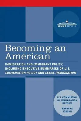 Stať sa Američanom: Imigrácia a prisťahovalecká politika, vrátane zhrnutia Imigračná politika USA: Obnovenie dôveryhodnosti - Becoming an American: Immigration and Immigrant Policy, including executive summary of U.S. Immigration Policy: Restoring Credibility