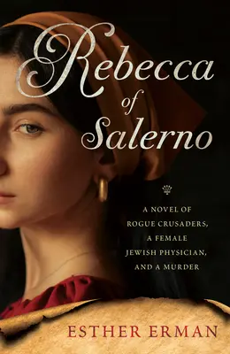 Rebeka zo Salerna: Vražda v Salerne: román o potulných križiakoch, židovskej lekárke a vražde - Rebecca of Salerno: A Novel of Rogue Crusaders, a Jewish Female Physician, and a Murder