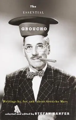 The Essential Groucho: Eucharistické eseje: Groucho Marx, pre Groucho Marxa a o Groucho Marxovi - The Essential Groucho: Writings By, For, and about Groucho Marx