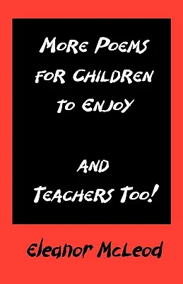 Ďalšie básničky pre deti - a pre učiteľov tiež! - More Poems for Children to Enjoy - And Teachers Too!