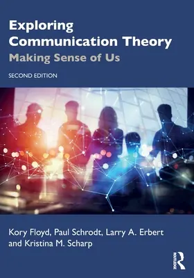 Skúmanie teórie komunikácie: Vytváranie zmyslu pre nás - Exploring Communication Theory: Making Sense of Us