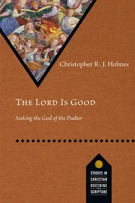 Pán je dobrý: Hľadanie Boha Žaltára - The Lord Is Good: Seeking the God of the Psalter
