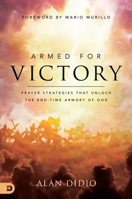 Vyzbrojení na víťazstvo: Modlitebné stratégie, ktoré odomykajú Božiu výzbroj na konci času - Armed for Victory: Prayer Strategies That Unlock the End-Time Armory of God
