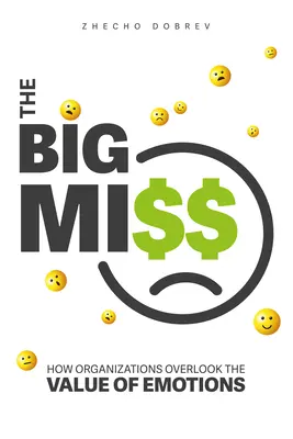 Veľké zlyhanie: Ako organizácie prehliadajú hodnotu emócií - The Big Miss: How Organizations Overlook the Value of Emotions