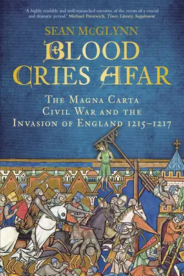Krvavé výkriky z diaľky: Vojna o Magnu Chartu a invázia do Anglicka 1215-1217 - Blood Cries Afar: The Magna Carta War and the Invasion of England 1215-1217