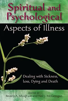 Duchovné a psychologické aspekty choroby: Psychologické a duševné aspekty: vyrovnávanie sa s chorobou, stratou, umieraním a smrťou - Spiritual and Psychological Aspects of Illness: Dealing with Sickness, Loss, Dying, and Death