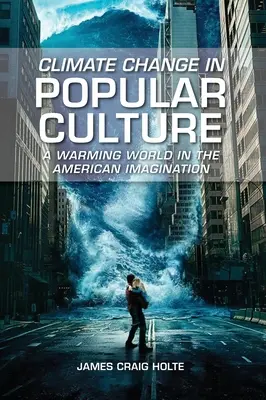 Zmena klímy v populárnej kultúre: Otepľovanie sveta v americkej predstavivosti - Climate Change in Popular Culture: A Warming World in the American Imagination