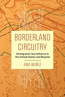 Hraničný okruh: dohľad nad prisťahovalectvom v Spojených štátoch a za ich hranicami - Borderland Circuitry: Immigration Surveillance in the United States and Beyond