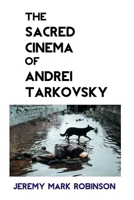 Posvätný film Andreja Tarkovského - The Sacred Cinema of Andrei Tarkovsky