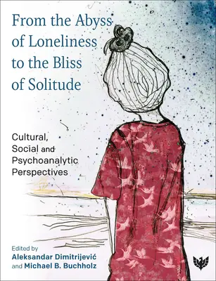 Z priepasti samoty do blaženosti samoty: Kultúrne, sociálne a psychoanalytické perspektívy - From the Abyss of Loneliness to the Bliss of Solitude: Cultural, Social and Psychoanalytic Perspectives