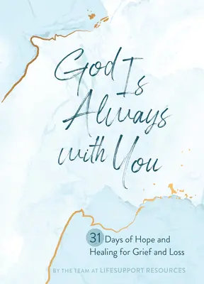 Boh je vždy s tebou: 31 dní nádeje a uzdravenia pri zármutku a strate - God Is Always with You: 31 Days of Hope and Healing for Grief and Loss