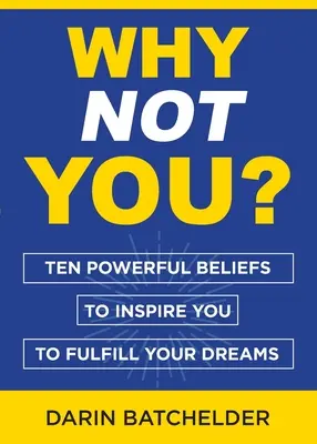 Prečo nie ty? Desať silných presvedčení, ktoré vás inšpirujú k splneniu vašich snov - Why Not You?: Ten Powerful Beliefs to Inspire You to Fulfill Your Dreams
